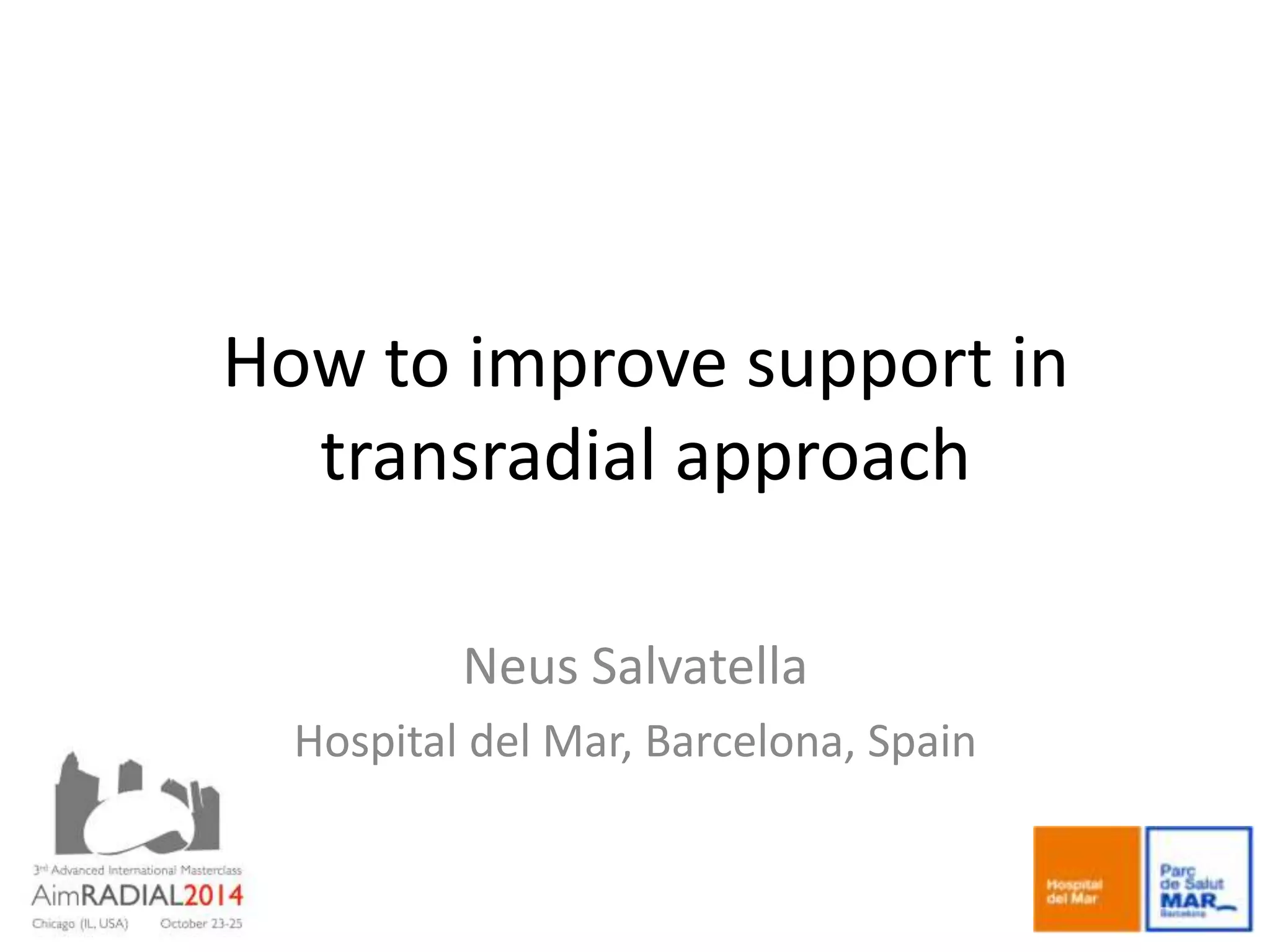 How to improve support in
transradial approach
Neus Salvatella
Hospital del Mar, Barcelona, Spain