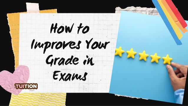 How to
Improves Your
Grade in
Exams


 