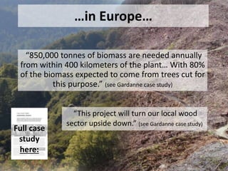 It’s a matter of
scale…
So what are the problems with
biomass?
…around 45% of
renewable energy is
generated by
burning wood
 