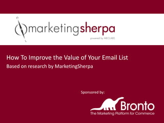 How To Improve the Value of Your Email List
Based on research by MarketingSherpa



                              Sponsored by:
 