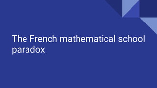 The French mathematical school
paradox
 