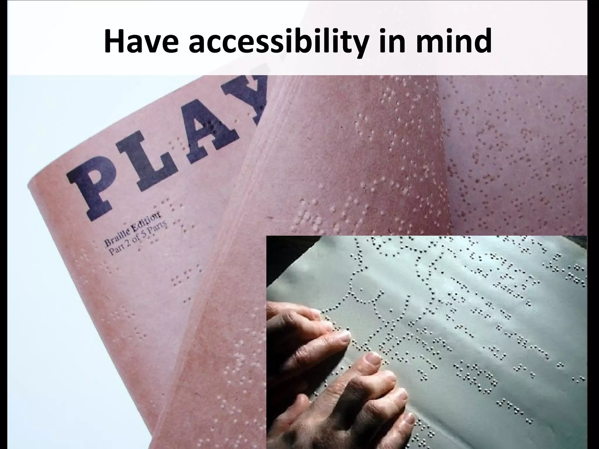 Have accessibility in mind
 