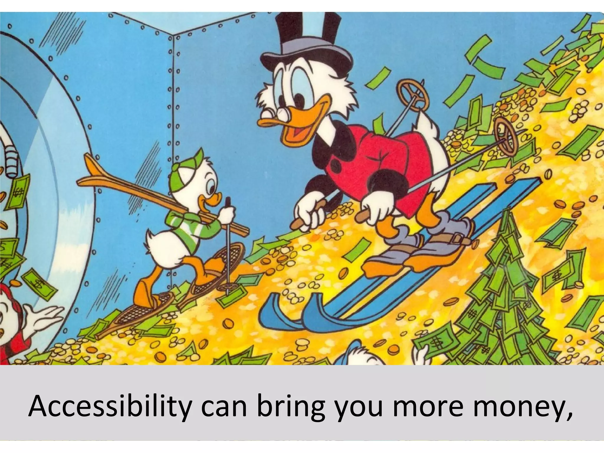 Accessibility can bring you more money,
 