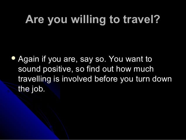 are you willing to travel