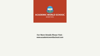For More Details Please Visit -
www.academicworldschool.com
 