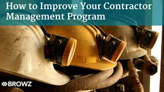 How to Improve Your Contractor
Management Program
 