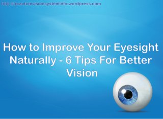 How To Improve Your Eyesight Naturally - 6 Tips For Better Vision