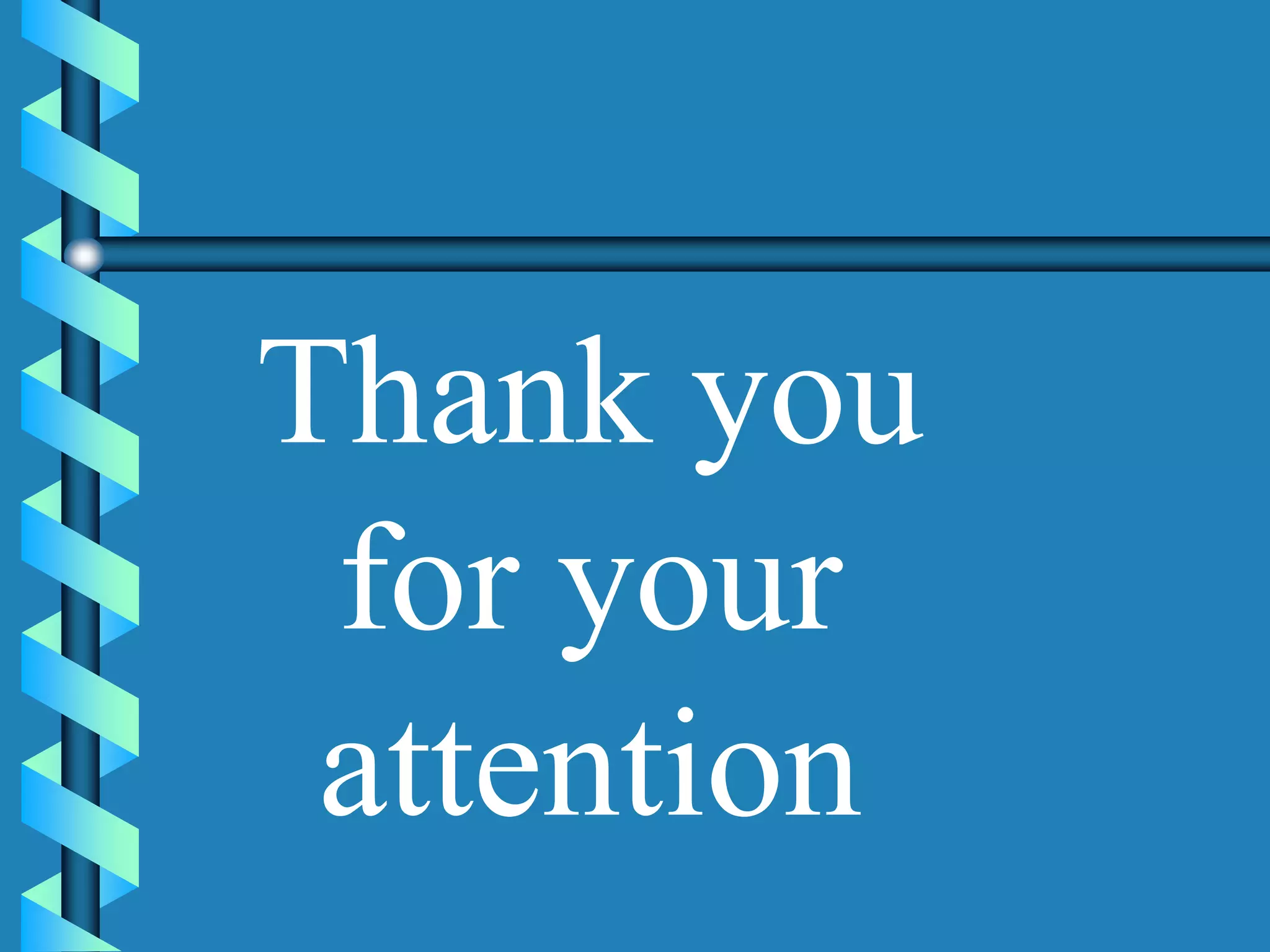 Thank you
for your
attention
 