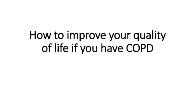 How to improve your quality
of life if you have COPD
 