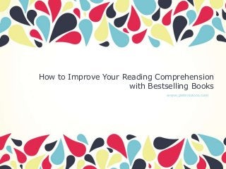 How to Improve Your Reading Comprehension
with Bestselling Books
www.petersacco.com

 