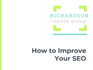 How to Improve
Your SEO
 