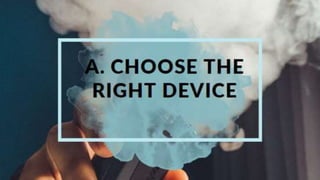 A. Choose the right device
 