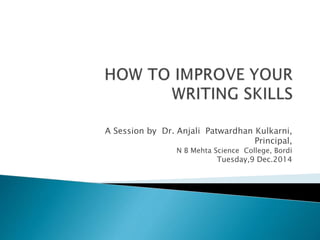 A Session by Dr. Anjali Patwardhan Kulkarni,
Principal,
N B Mehta Science College, Bordi
Tuesday,9 Dec.2014
 