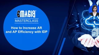 How to Increase AR
and AP Efficiency with IDP
 