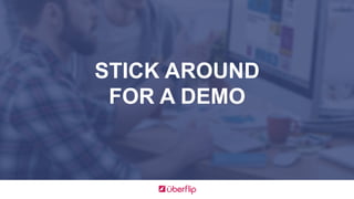 STICK AROUND
FOR A DEMO
 