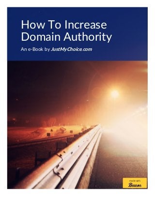 How To Increase
Domain Authority
An e-Book by JustMyChoice.com
made with
 