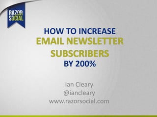 Ian Cleary
@iancleary
www.razorsocial.com
BY 200%
HOW TO INCREASE
 