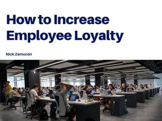 Nick Zamucen on How to Increase Employee Loyalty