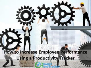 How to Increase Employee Performance
Using a Productivity Tracker
 