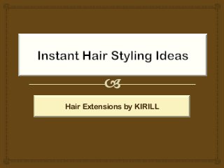 Hair Extensions by KIRILL
 