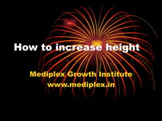 How to increase height Mediplex Growth Institute www.mediplex.in 