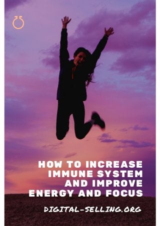 HOW TO INCREASE
IMMUNE SYSTEM
AND IMPROVE
ENERGY AND FOCUS
DIGITAL-SELLING.ORG
 
