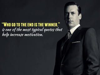 “Whogototheendisthewinner.”
 