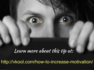 http://vkool.com/how-to-increase-motivation/
 