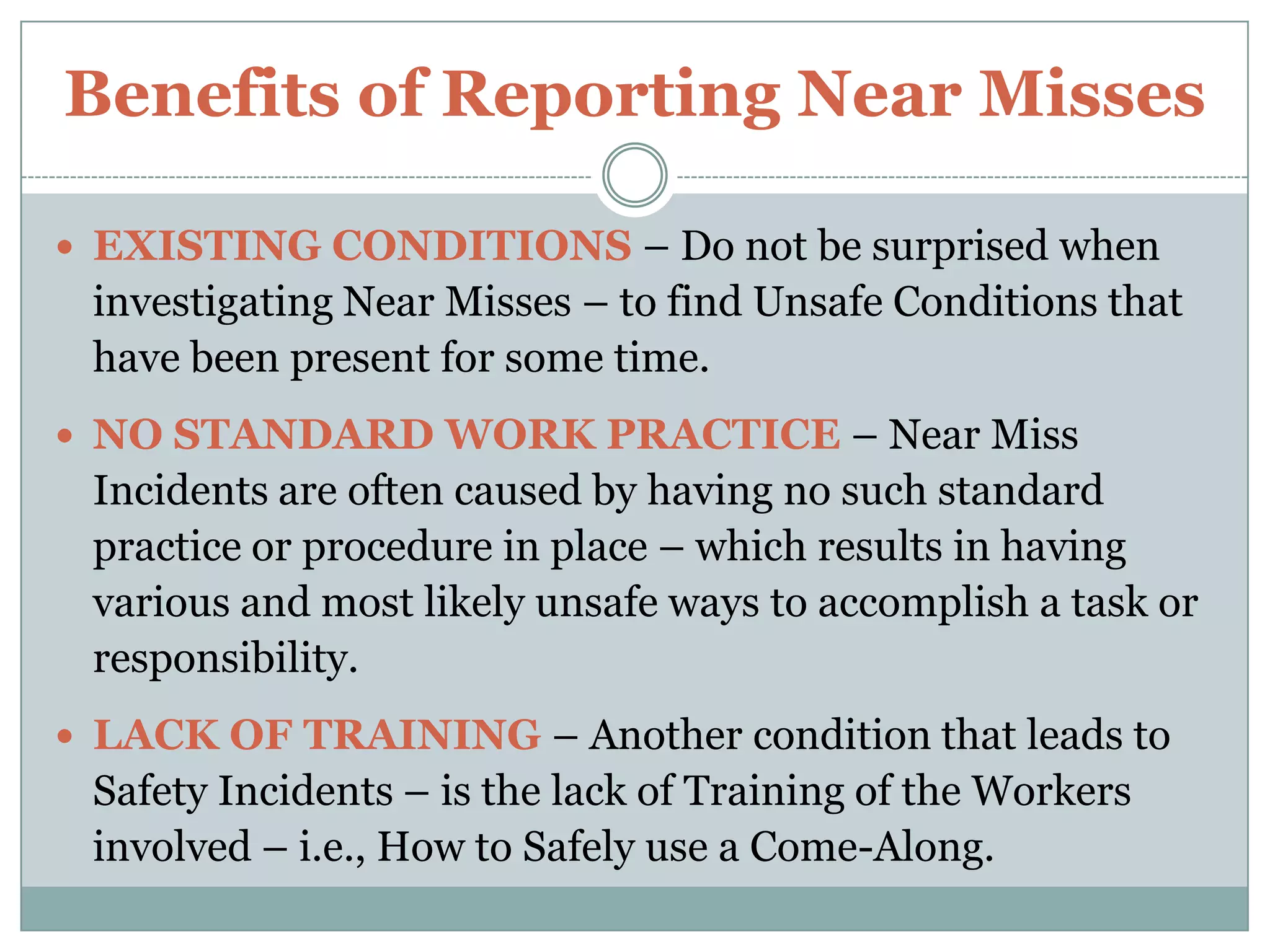 Benefits of Reporting Near MissesA Real Life Example – At one of our Facilities – a Mechanic was operating a Machine with a Rotary Mechanism.When the Machine got clogged – the Mechanic reached inside to clear it without turning off and Locking Out – catching his Arm Sleeve on the rotating mechanism.His initial reaction was to fall away from the Machine – resulting in his Arm Sleeve ripping from his Shirt.The Mechanic received No Injury – and was very lucky that his Hand / Arm was not pulled into the Machine. 