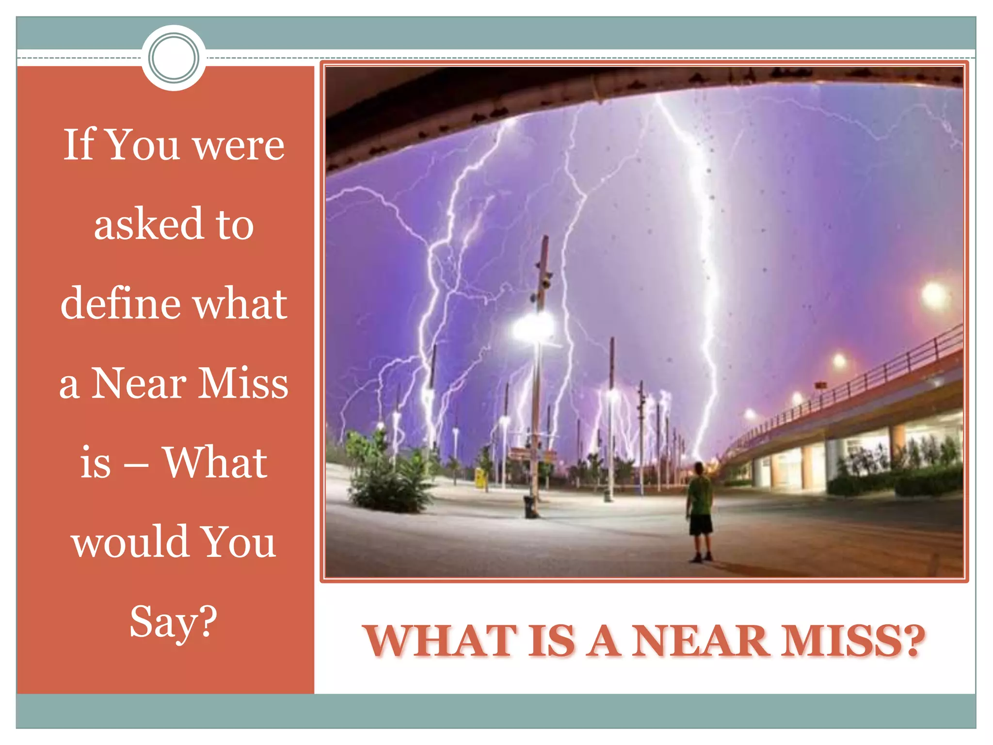 If You were asked to define what a Near Miss is – What would You Say?WHAT IS A NEAR MISS?