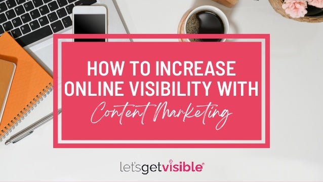 HOW TO INCREASE
ONLINE VISIBILITY WITH
Content Marketing
 