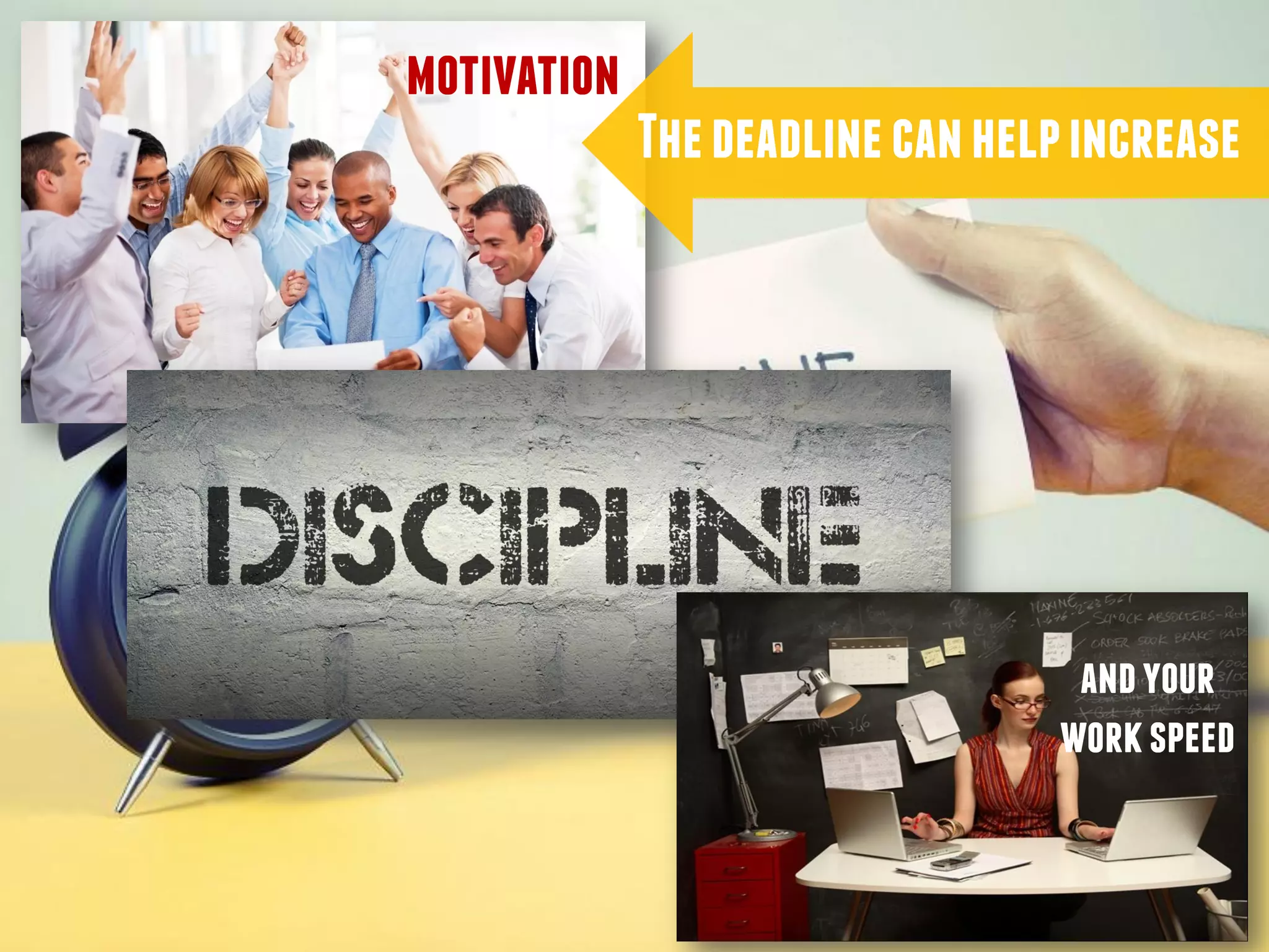 motivation
andyour
workspeed
Thedeadlinecanhelpincrease