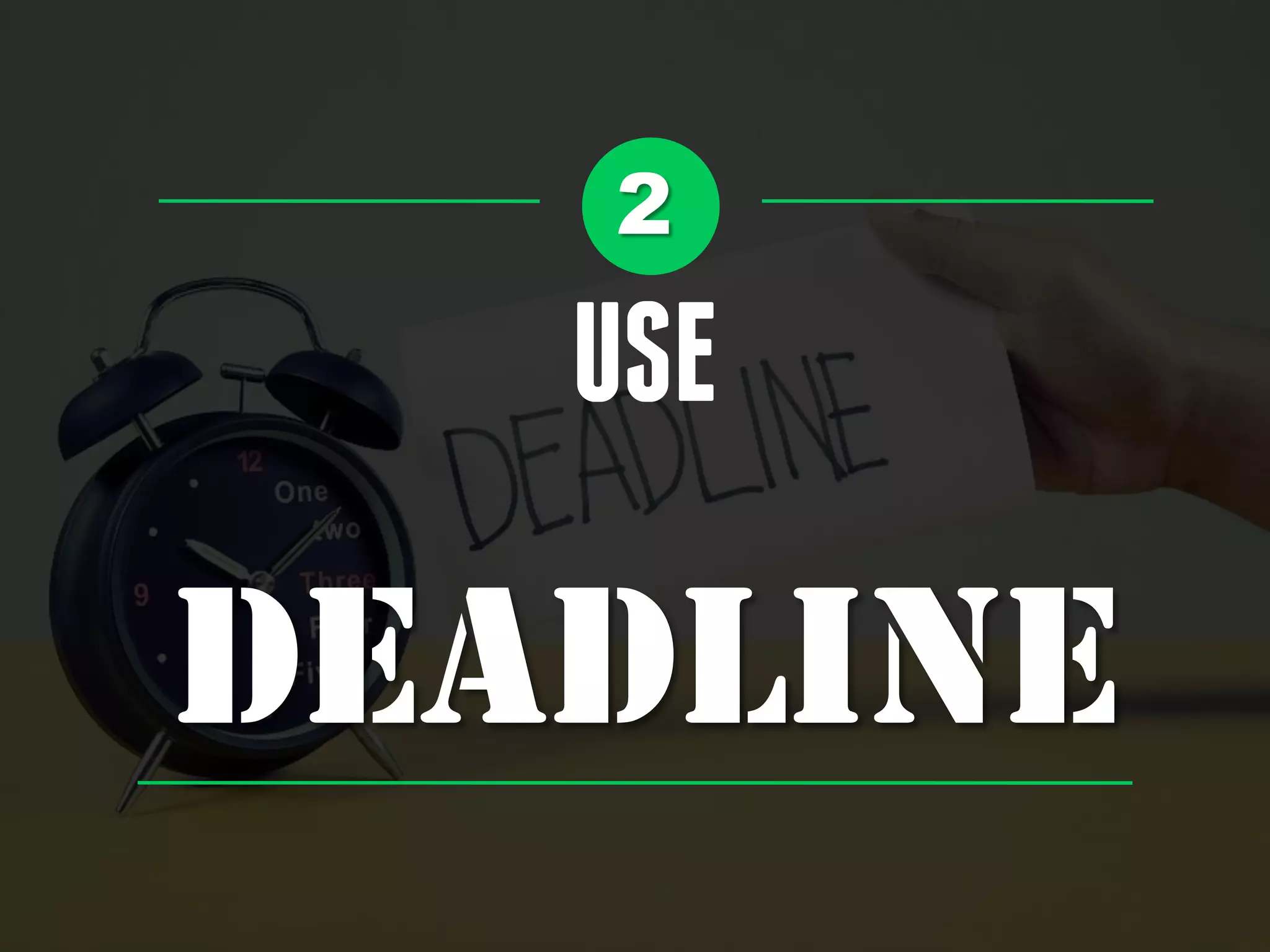 2
USE
DEADLINE