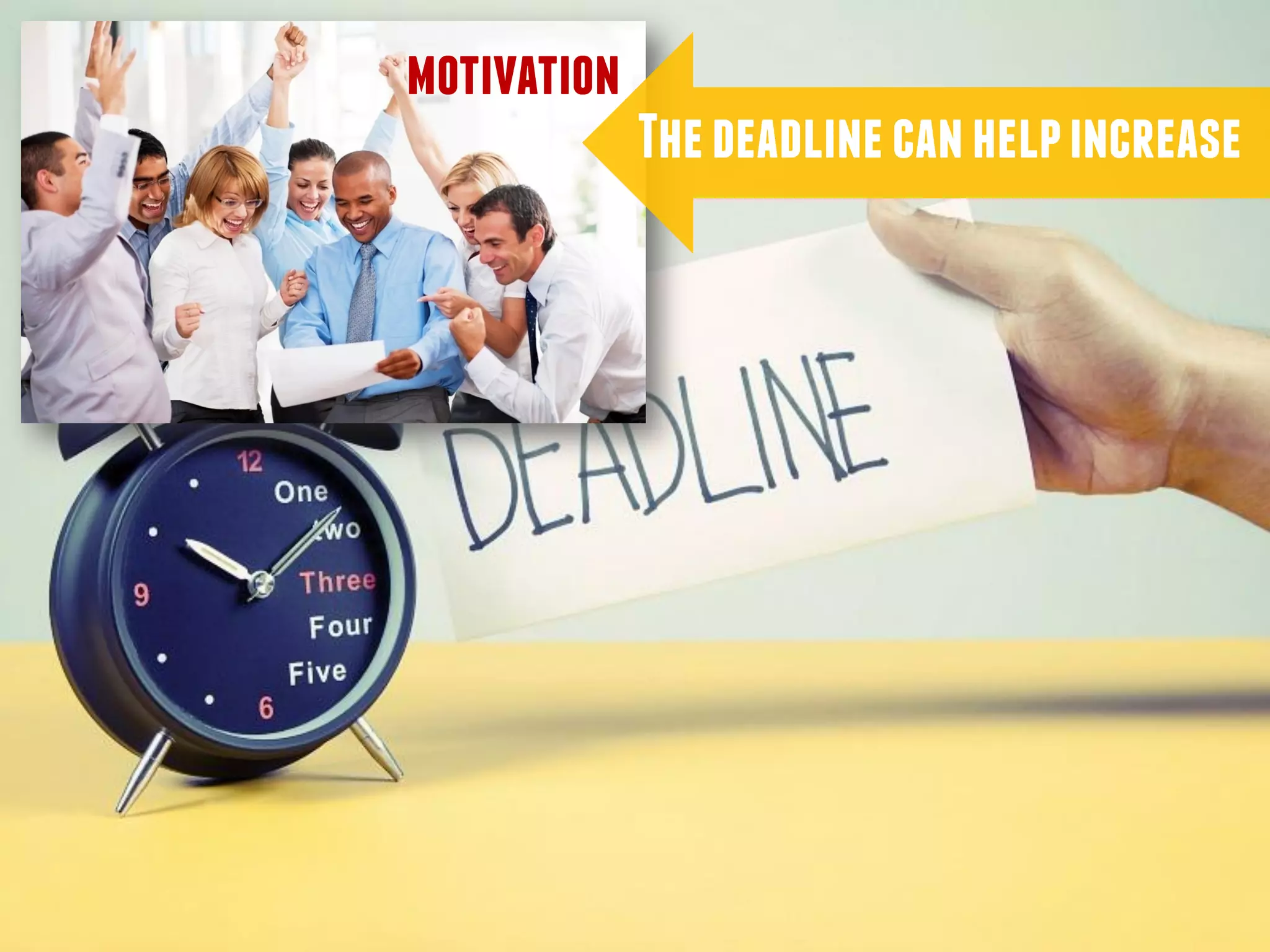 motivation
Thedeadlinecanhelpincrease