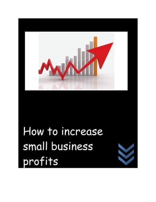 How to increase
small business
profits
 