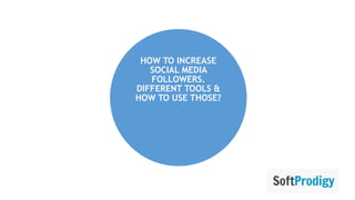 How To Increase Social Media Followers -SoftProdigy | PPTX