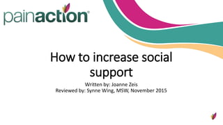 How to increase social
support
Written by: Joanne Zeis
Reviewed by: Synne Wing, MSW, November 2015
 