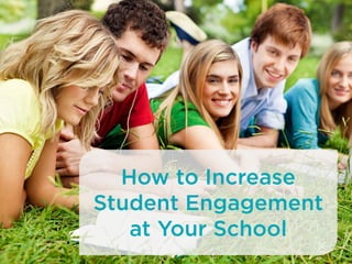 How to Increase
Student Engagement
at Your School
 