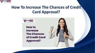 How To Increase The Chances of Credit
Card Approval?
 