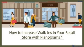 How to Increase Walk-ins in Your Retail
Store with Planograms?
 