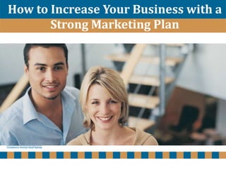 How to Increase Your Business with a 
Strong Marketing Plan 
www.scoresewisconsin.org 
 