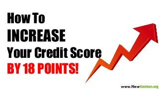 How To
INCREASE
Your Credit Score
BY 18 POINTS!
 