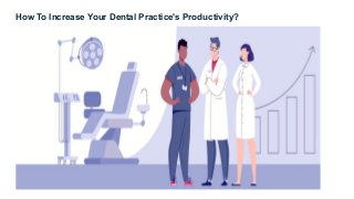 How To Increase Your Dental Practice's Productivity?
 