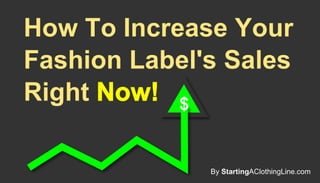 How to increase your fashion label sales right now