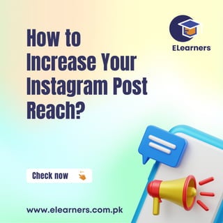 Check now
How to
Increase Your
Instagram Post
Reach?
www.elearners.com.pk
 