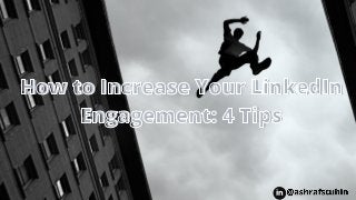 How to Increase Your LinkedIn
How to Increase Your LinkedIn
How to Increase Your LinkedIn
Engagement: 4 Tips
Engagement: 4 Tips
Engagement: 4 Tips
 
