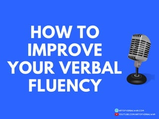 HOW TO
IMPROVE
YOUR VERBAL
FLUENCY
 