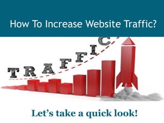 How To Increase Website Traffic?
Let’s take a quick look!
 