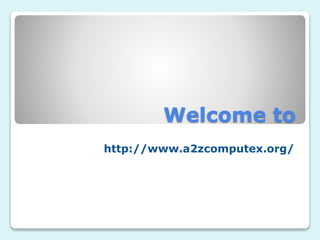 Welcome to
http://www.a2zcomputex.org/
 