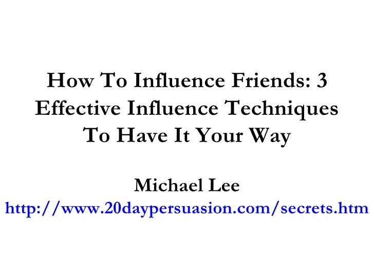 How To Influence Friends 3 Effective Influence Techniques To Have It How To Influence Friends 3 Effective Influence Techniques To Have It